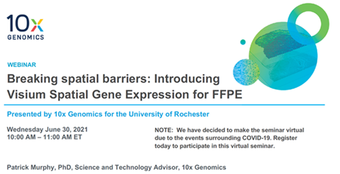 10X Genomics presents webinar on Visium Spatial Gene Expression for FFPE on June 30th, 2021 at 10am